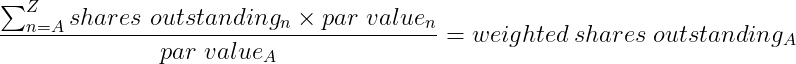 (Sum[Z] to [n=A] shares outstanding [n] x par value [n])/par value[A] = weighted shares outstanding[A]